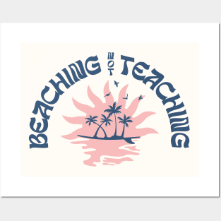 Beaching Not Teaching Funny Teacher Beach Day Posters and Art